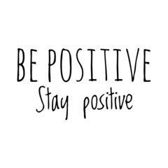 ''Be positive, stay positive'' Quote Illustration