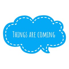 ''Things are coming'' Quote Illustration