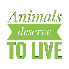 ''Animals deserve to live'' Quote Illustration