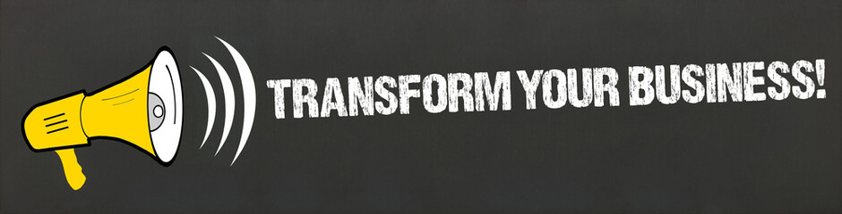 Transform your Business!