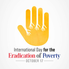 International day for the Eradication of Poverty is observed each year on October 17, it promotes dialogue and understanding between people living in poverty and their communities and society at large - obrazy, fototapety, plakaty