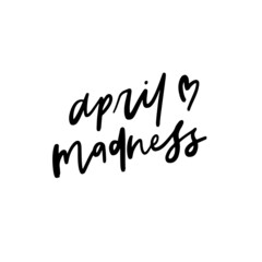 Fototapeta na wymiar April Madness Hand Lettered Quotes, Vector Smooth Hand Lettering, Modern Calligraphy, Positive Inspirational Design Element, Artistic Ink Lettering