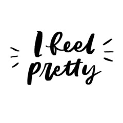 I Feel Pretty Hand Lettered Quotes, Vector Rough Textured Hand Lettering, Modern Calligraphy, Positive Inspirational Design Element, Artistic Ink Lettering