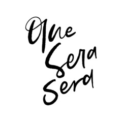 Que Sera Sera Hand Lettered Quotes, Vector Rough Textured Hand Lettering, Modern Calligraphy, Positive Inspirational Design Element, Artistic Ink Lettering