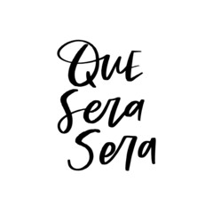 Que Sera Sera Hand Lettered Quotes, Vector Rough Textured Hand Lettering, Modern Calligraphy, Positive Inspirational Design Element, Artistic Ink Lettering
