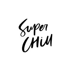 Super Chill Hand Lettered Quotes, Vector Rough Textured Hand Lettering, Modern Calligraphy, Positive Inspirational Design Element, Artistic Ink Lettering