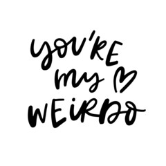You're my Weirdo Hand Lettered Quotes, Vector Smooth Hand Lettering, Modern Calligraphy, Positive Inspirational Design Element, Artistic Ink Lettering