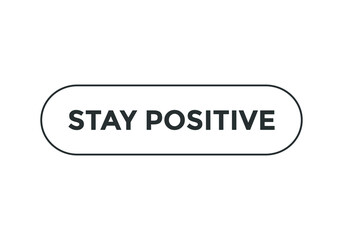 Fototapeta premium stay positive text motivational speech sign button icon. rectangle stroke black color 