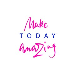 Lettering Make today amazing on white background. Vector illustration