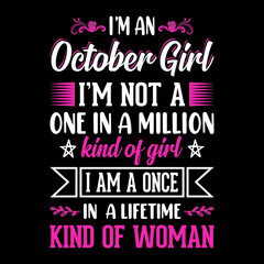 I'm an October Girl I'm not a one in a million kind of girl I am a once in a lifetime kind of woman - Typographic vector t shirt design for girls