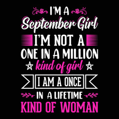 I'm a September Girl I'm not a one in a million kind of girl I am a once in a lifetime kind of woman - Typographic vector t shirt design for girls
