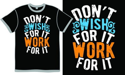 don't wish for it work for it, work for it motivational quotes, work for it lettering, wish for best friend design clothing