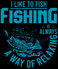 I like to fish. Fishing is always a way of relaxing T shirt Design | Custom | Typography | Fishing Quotes | Fishing T-shirt Design