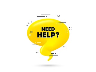 Need help text. Yellow 3d chat bubble. Support service sign. Faq information symbol. Need help minimal talk balloon. 3d dialogue bubble with message. Vector