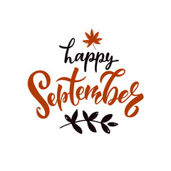 Happy September handwritten text isolated on white background. Colorful vector illustration. Modern brush ink calligraphy and autumn leaves. Hand lettering for postcard, logo, poster, print. 