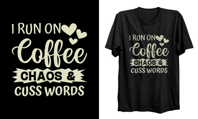 Coffee t shirt design. I run on coffee chaos s cuss words t shirt design. Good for T shirt print, poster, card, gift design.