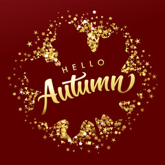 Hello Autumn sign. Creative icon. Back to school congrats. Calligraphic text and maple leaves. Plant elements. Foliage, gold letters, Decorative calligraphy. Isolated abstract graphic design template.