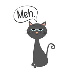 Meh. - funny sulky cat. 
good for T shirt print, poster, card, label, and other gifts design.