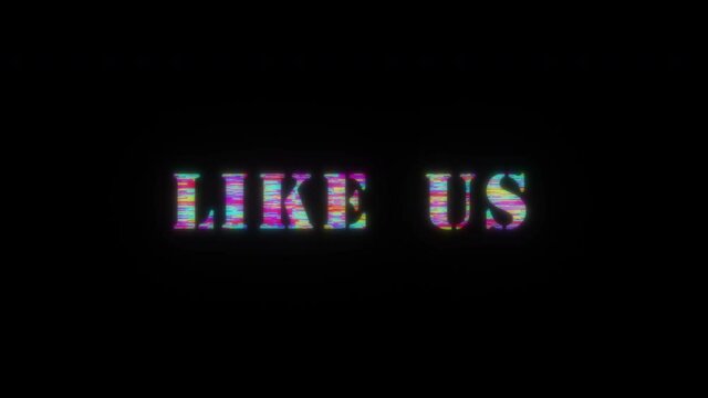 LIKE US colorful glitch text effect 3D  animation loop with flicker light. 4K 3D seamless looping LIKE US kinetic cylinder glitch effect element for intro,title banner with blank copy space

