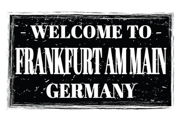 WELCOME TO FRANKFURT AM MAIN - GERMANY, words written on black stamp
