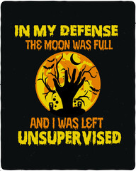 In my defense, the moon was full and I was least unsupervised. New Halloween t-shirt and poster design.
