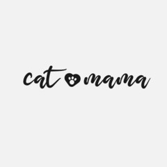 Cat Mama lettering, pet cat quotes for sign, greeting card, t shirt and much more