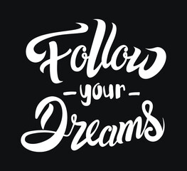 Follow your dreams. Inspiring text is handwritten on black background. Vector retro design.