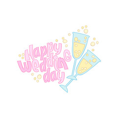 Happy wedding day. Glasses of champagne. Holiday card. Isolated vector object on white background. Lettering poster.