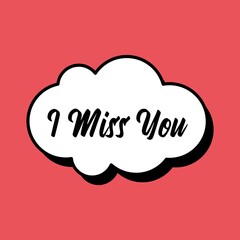Sketch doodle speech bubble with I miss you communication phrase