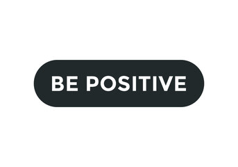be positive motivational speech button. rounded shape template. white color text
