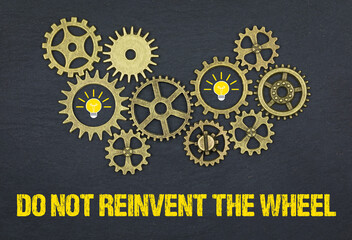 do not reinvent the wheel 
