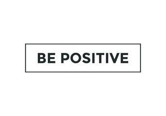 be positive motivational speech button. rectangle stroke template. white color text