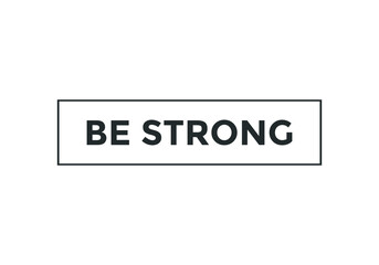 Fototapeta premium be strong motivational speech button. rectangle stroke template. white color text