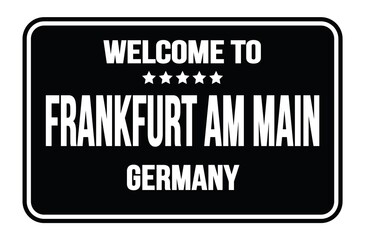 WELCOME TO FRANKFURT AM MAIN - GERMANY, words written on black street sign stamp