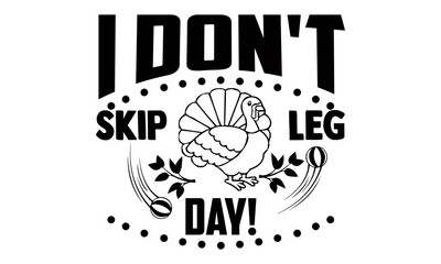 Naklejka premium I don't skip leg day!- Thanksgiving t-shirt design, Hand drawn lettering phrase isolated on white background, Calligraphy graphic design typography and Hand written, EPS 10 vector, svg