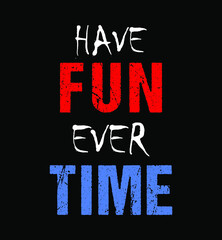 have fun ever time motivational quotes t shirt design graphic vector 