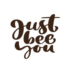 Just bee you calligraphy lettering text. Vector hand lettering word in black color isolated on white background. Concept for logo card, typography poster, print