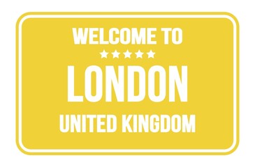 WELCOME TO LONDON - UNITED KINGDOM, words written on yellow street sign stamp