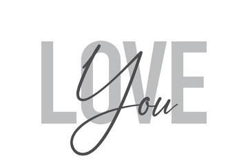 Modern, simple, minimal typographic design of a saying "Love You" in tones of grey color. Cool, urban, trendy and playful graphic vector art with handwritten typography.
