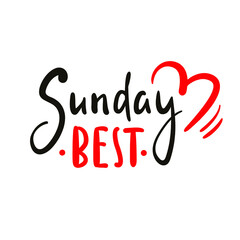 Sunday best - inspire motivational quote. Hand drawn beautiful lettering. Print for inspirational poster, t-shirt, bag, cups, card, flyer, sticker, badge. Cute original funny vector sign