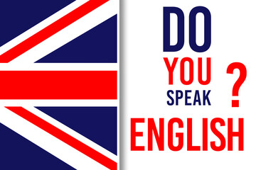 Do you speak English poster design using bold type style and United Kingdom flag. Used as a background for educational courses and for concepts like learning new language and training for beginners.