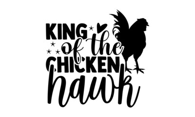 King of the chicken hawk - Chicken t shirt design, Hand drawn lettering phrase isolated on white background, Calligraphy graphic design typography element, Hand written vector sign, svg