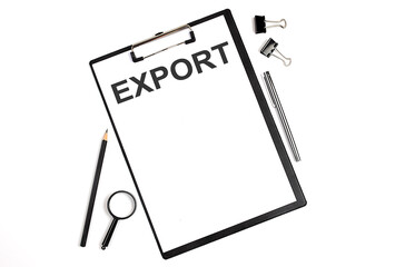 On a white background magnifier, a pen and a sheet of paper with the text EXPORT . Business concept