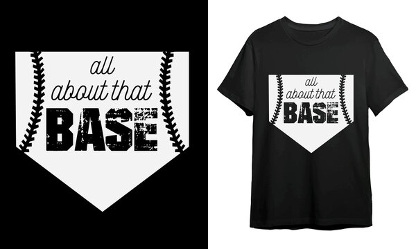 All About That Base, Baseball T-shirt Design, Vector Artwork, T-shirt Design Idea, 