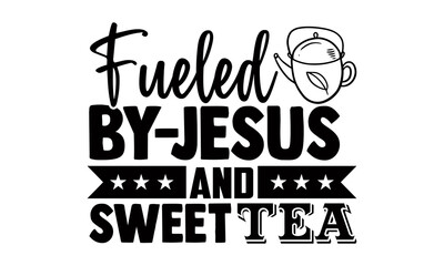 Fueled by jesus and sweet tea- Thanksgiving t-shirt design, Hand drawn lettering phrase isolated on white background, Calligraphy graphic design typography and Hand written, EPS 10 vector, svg