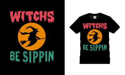 Witches Be Sippin T shirt, apparel, vector illustration, graphic template, print on demand, textile fabrics, retro style, typography, vintage, Halloween T shirt Design