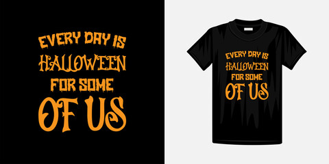 Everyday is halloween for some of us t-shirt design. Happy Halloween Famous t-shirt design template.