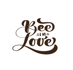 Bee in Love calligraphy lettering baby text. Vector hand lettering kids quote isolated on white background. Concept for logo, textile, typography poster, print