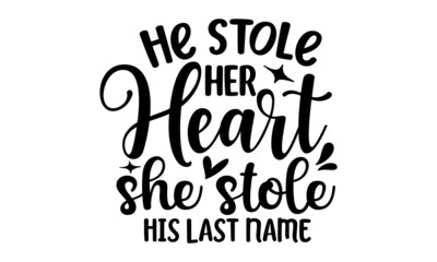 Fototapeta na wymiar He stole her heart she stole his last name, hand written custom calligraphy isolated on white, Print on Kraft paper for rustic glam style or white, Handwriting romantic lettering, Hand drawn