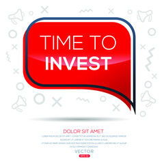 Creative (time to invest) text written in speech bubble ,Vector illustration.